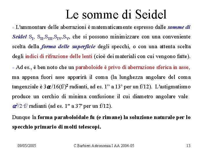 Le somme di Seidel n L'ammontare delle aberrazioni è matematicamente espresso dalle somme di