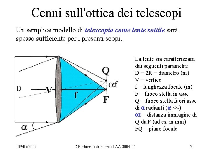 Cenni sull'ottica dei telescopi Un semplice modello di telescopio come lente sottile sarà spesso