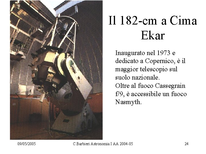 Il 182 -cm a Cima Ekar Inaugurato nel 1973 e dedicato a Copernico, è