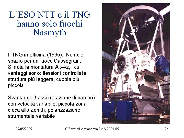 L’ESO NTT e il TNG hanno solo fuochi Nasmyth Il TNG in officina (1995).