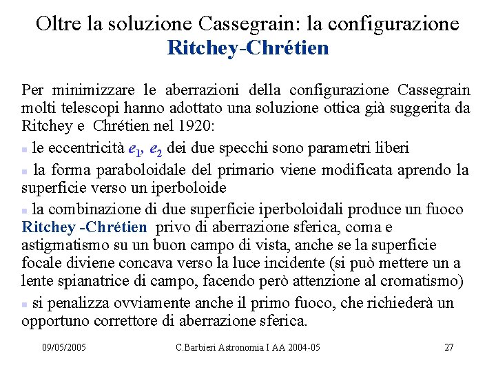 Oltre la soluzione Cassegrain: la configurazione Ritchey-Chrétien Per minimizzare le aberrazioni della configurazione Cassegrain