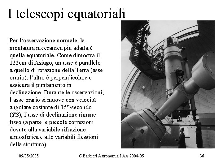 I telescopi equatoriali Per l’osservazione normale, la montatura meccanica più adatta è quella equatoriale.