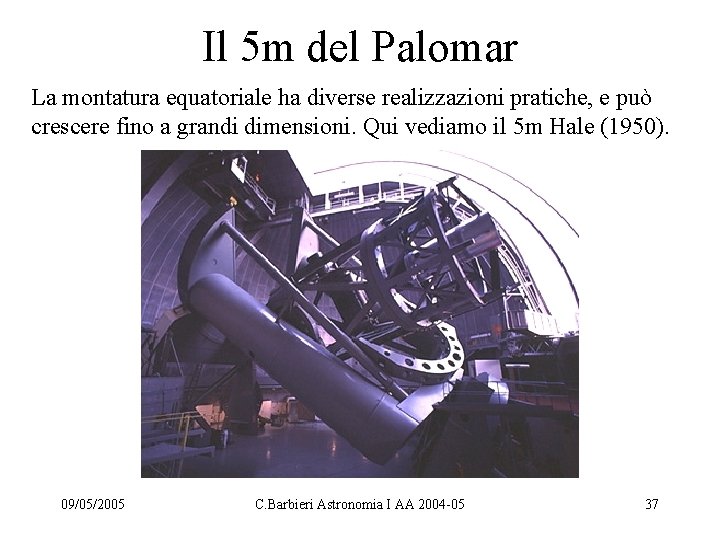 Il 5 m del Palomar La montatura equatoriale ha diverse realizzazioni pratiche, e può