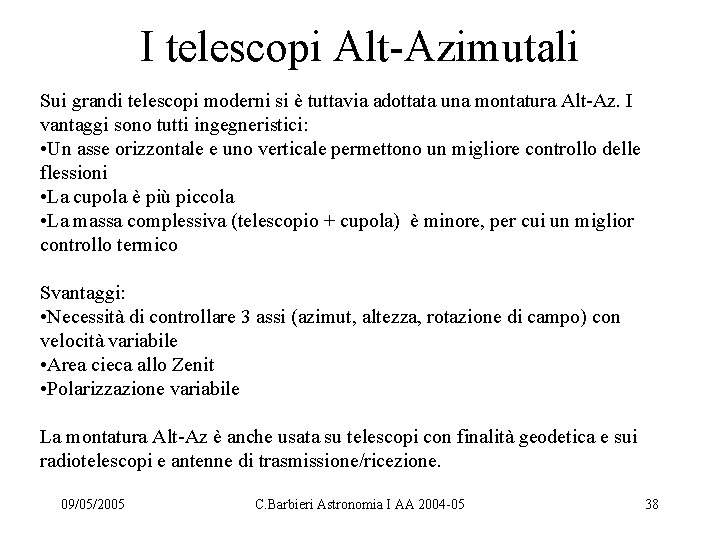 I telescopi Alt-Azimutali Sui grandi telescopi moderni si è tuttavia adottata una montatura Alt-Az.