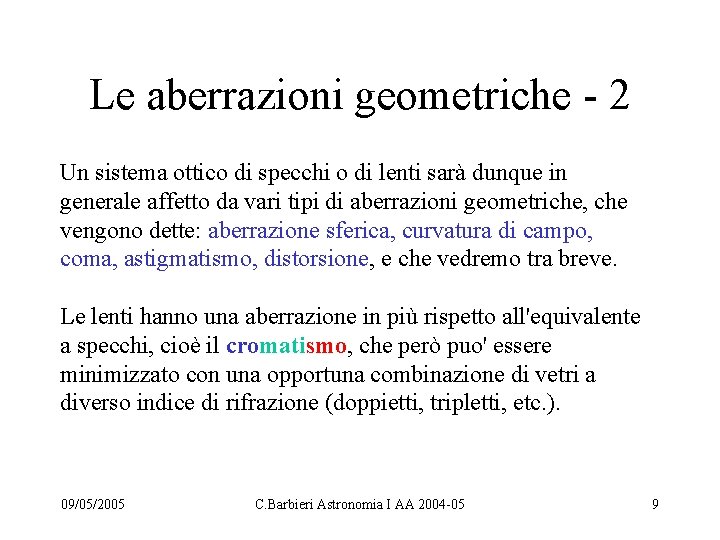 Le aberrazioni geometriche - 2 Un sistema ottico di specchi o di lenti sarà