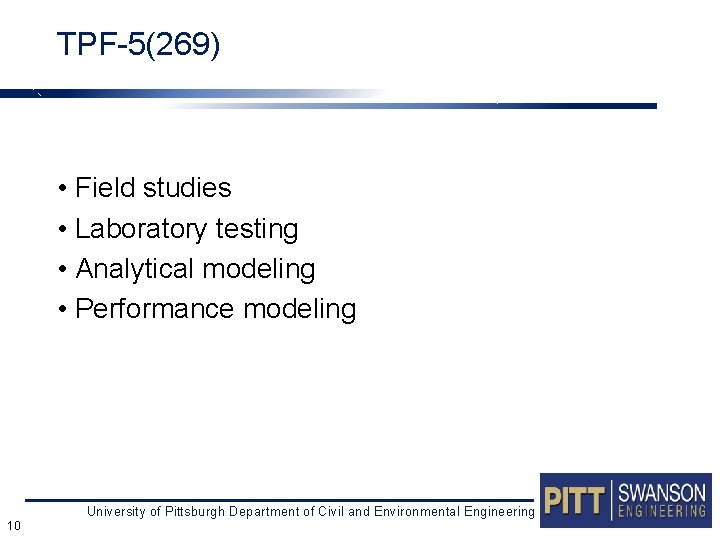 TPF-5(269) • Field studies • Laboratory testing • Analytical modeling • Performance modeling University
