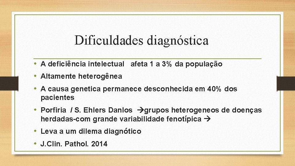 Dificuldades diagnóstica • A deficiência intelectual afeta 1 a 3% da população • Altamente