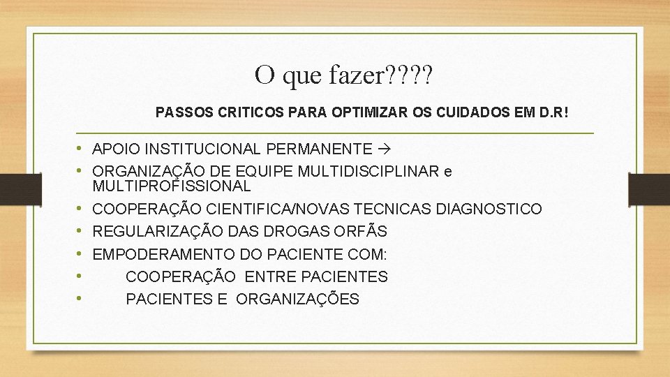 O que fazer? ? PASSOS CRITICOS PARA OPTIMIZAR OS CUIDADOS EM D. R! •