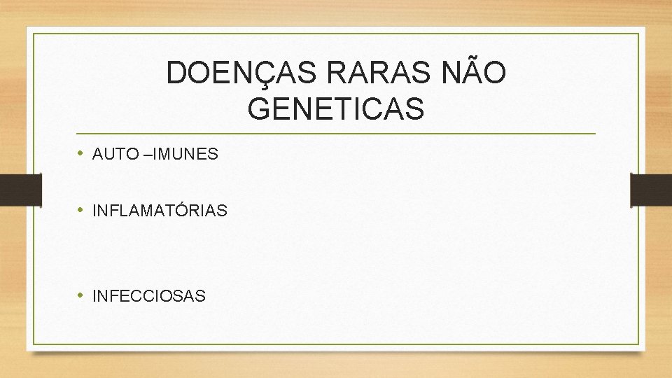 DOENÇAS RARAS NÃO GENETICAS • AUTO –IMUNES • INFLAMATÓRIAS • INFECCIOSAS 