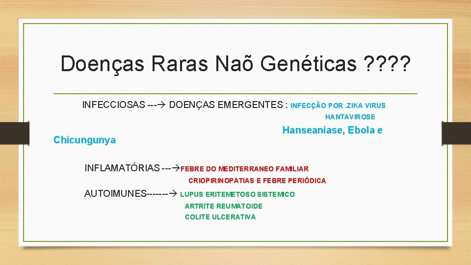 Doenças Raras Naõ Genéticas ? ? INFECCIOSAS --- DOENÇAS EMERGENTES : INFECÇÃO POR. ZIKA