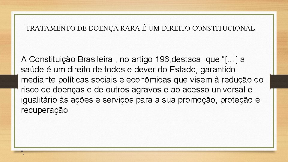 TRATAMENTO DE DOENÇA RARA É UM DIREITO CONSTITUCIONAL A Constituição Brasileira , no artigo