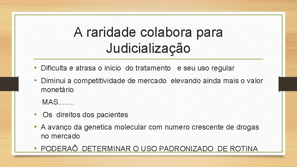 A raridade colabora para Judicialização • Dificulta e atrasa o inicio do tratamento e