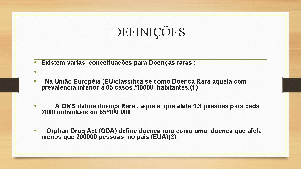 DEFINIÇÕES • Existem varias conceituações para Doenças raras : • • Na União Européia