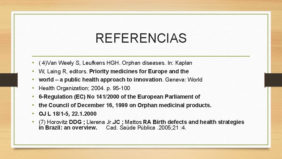 REFERENCIAS • • ( 4)Van Weely S, Leufkens HGH. Orphan diseases. In: Kaplan W,