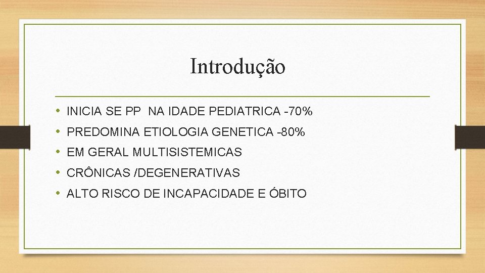 Introdução • • • INICIA SE PP NA IDADE PEDIATRICA -70% PREDOMINA ETIOLOGIA GENETICA