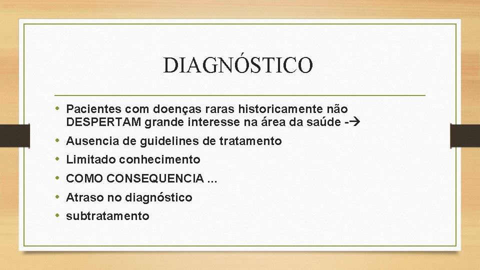 DIAGNÓSTICO • Pacientes com doenças raras historicamente não DESPERTAM grande interesse na área da