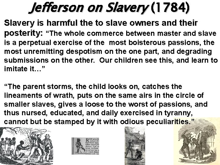 Jefferson on Slavery (1784) Slavery is harmful the to slave owners and their posterity: