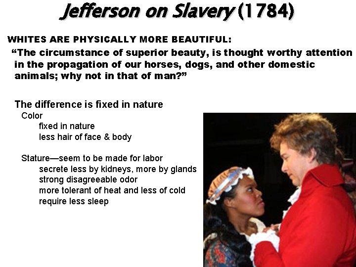 Jefferson on Slavery (1784) WHITES ARE PHYSICALLY MORE BEAUTIFUL: “The circumstance of superior beauty,