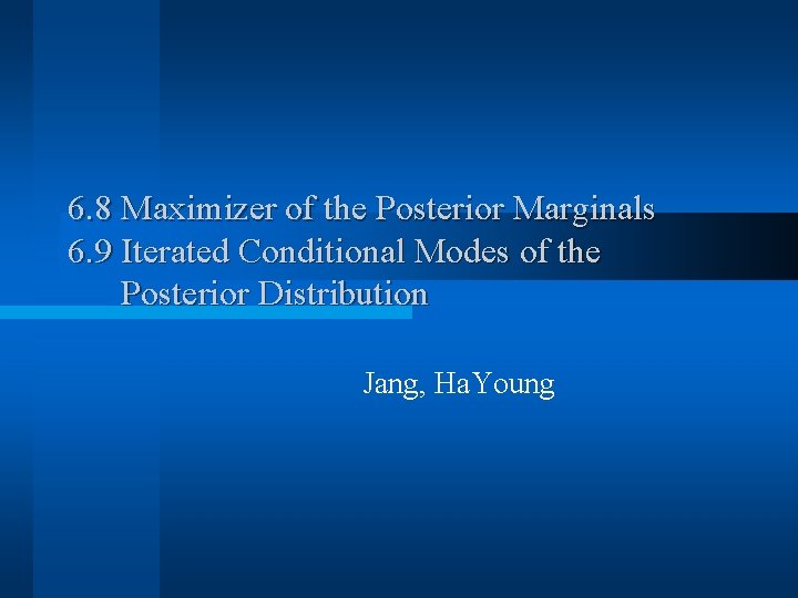 6. 8 Maximizer of the Posterior Marginals 6. 9 Iterated Conditional Modes of the