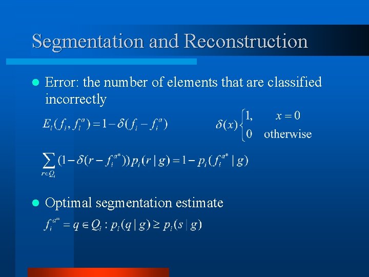 Segmentation and Reconstruction l Error: the number of elements that are classified incorrectly l