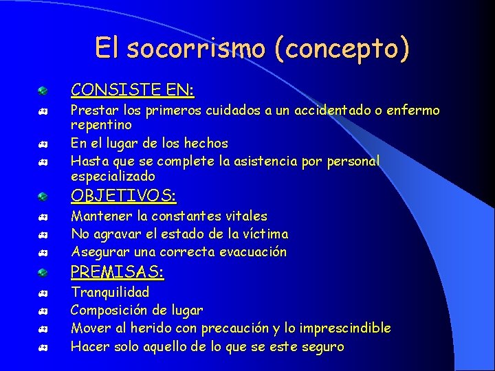 El socorrismo (concepto) CONSISTE EN: h h h Prestar los primeros cuidados a un