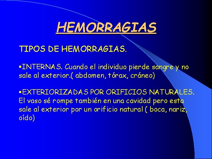 HEMORRAGIAS TIPOS DE HEMORRAGIAS. §INTERNAS. Cuando el individuo pierde sangre y no sale al