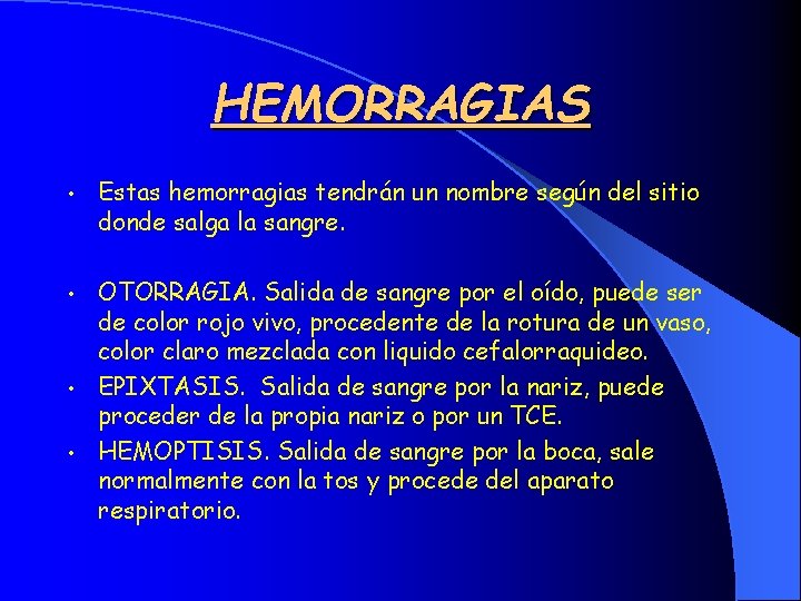 HEMORRAGIAS • Estas hemorragias tendrán un nombre según del sitio donde salga la sangre.