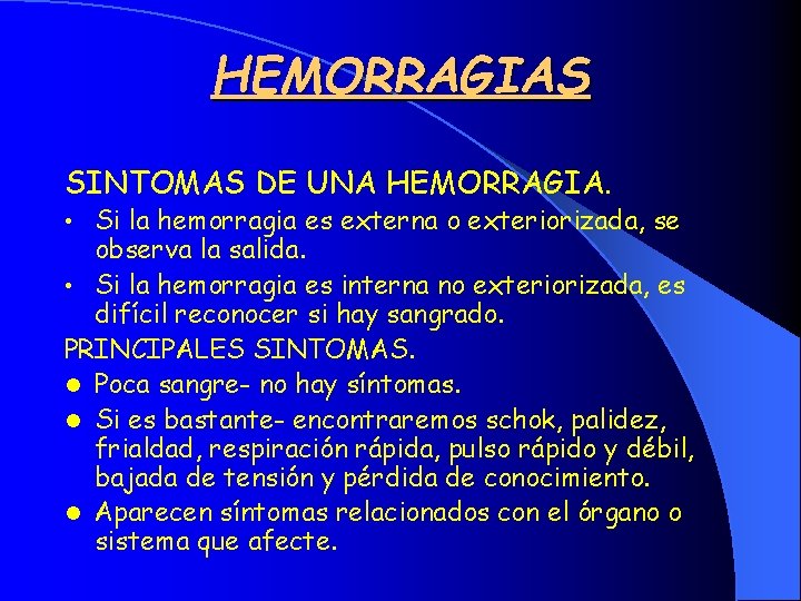 HEMORRAGIAS SINTOMAS DE UNA HEMORRAGIA. Si la hemorragia es externa o exteriorizada, se observa