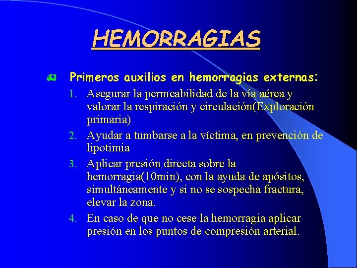 HEMORRAGIAS h Primeros auxilios en hemorragias externas: 1. Asegurar la permeabilidad de la vía