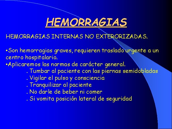 HEMORRAGIAS INTERNAS NO EXTERORIZADAS. • Son hemorragias graves, requieren traslado urgente a un centro