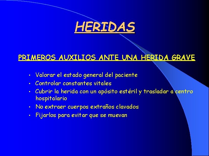 HERIDAS PRIMEROS AUXILIOS ANTE UNA HERIDA GRAVE • Valorar el estado general del paciente