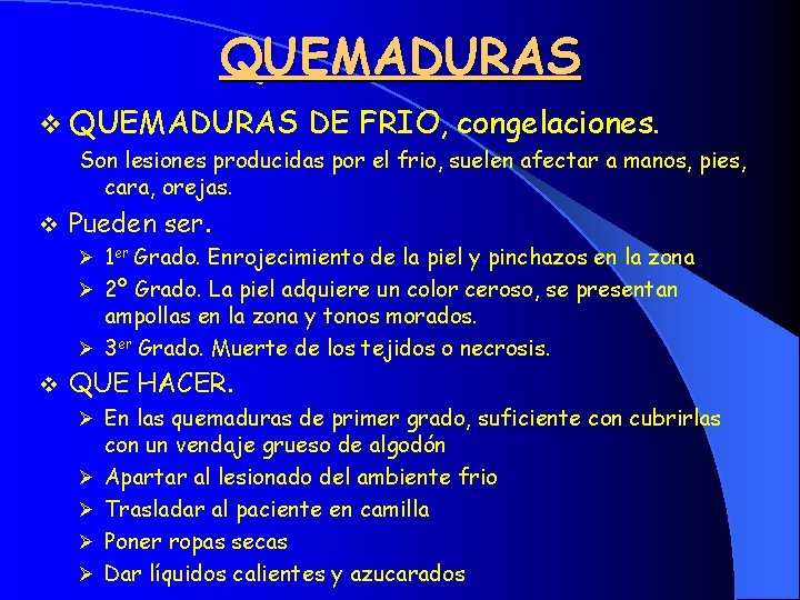 QUEMADURAS v QUEMADURAS DE FRIO, congelaciones. Son lesiones producidas por el frio, suelen afectar