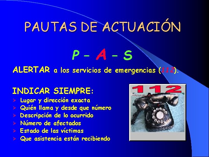 PAUTAS DE ACTUACIÓN P – A–S ALERTAR a los servicios de emergencias (112). INDICAR
