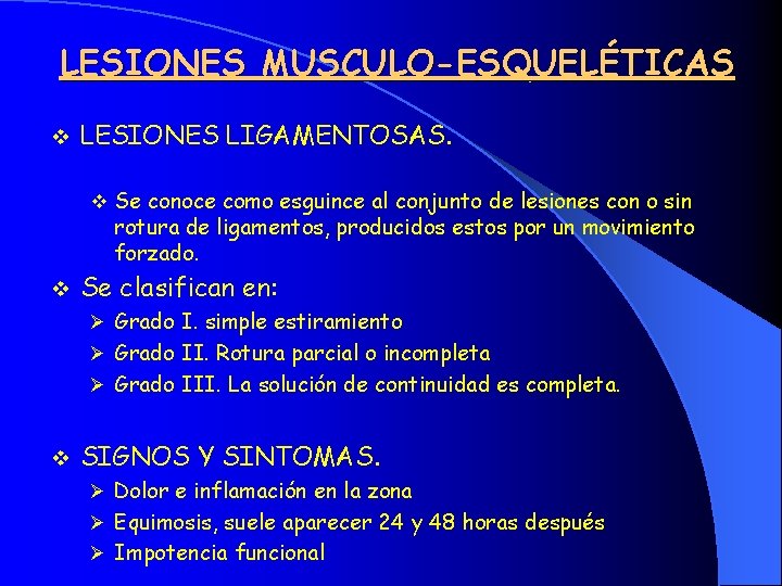 LESIONES MUSCULO-ESQUELÉTICAS v LESIONES LIGAMENTOSAS. v Se conoce como esguince al conjunto de lesiones