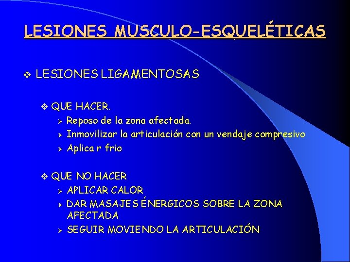 LESIONES MUSCULO-ESQUELÉTICAS v LESIONES LIGAMENTOSAS v QUE HACER. Ø Ø Ø Reposo de la