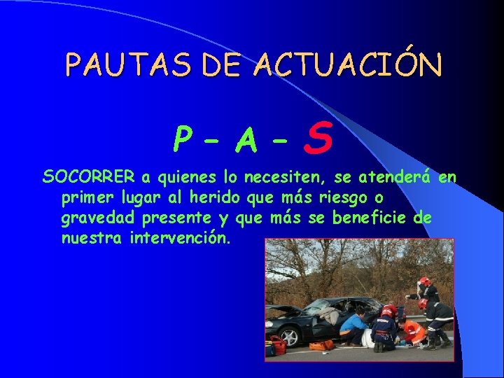 PAUTAS DE ACTUACIÓN P – A – S SOCORRER a quienes lo necesiten, se