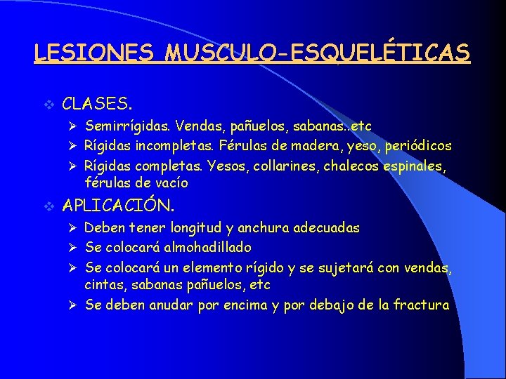 LESIONES MUSCULO-ESQUELÉTICAS v CLASES. Ø Semirrígidas. Vendas, pañuelos, sabanas. . etc Ø Rígidas incompletas.