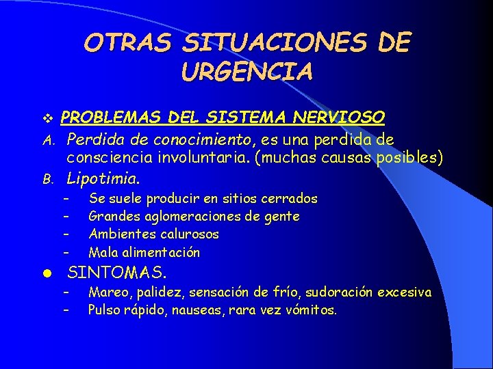 OTRAS SITUACIONES DE URGENCIA PROBLEMAS DEL SISTEMA NERVIOSO A. Perdida de conocimiento, es una