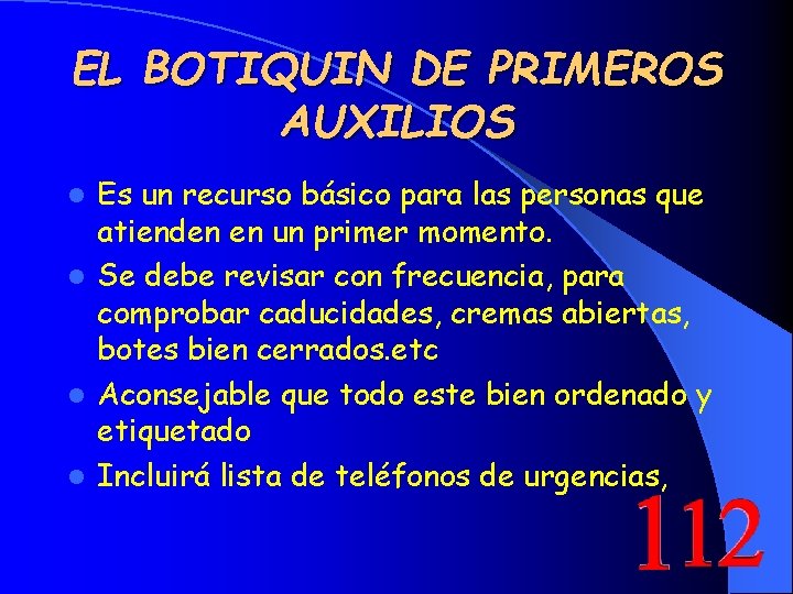 EL BOTIQUIN DE PRIMEROS AUXILIOS Es un recurso básico para las personas que atienden