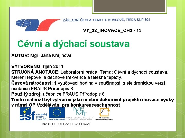 VY_32_INOVACE_CH 3 - 13 Cévní a dýchací soustava AUTOR: Mgr. Jana Krajinová VYTVOŘENO: říjen