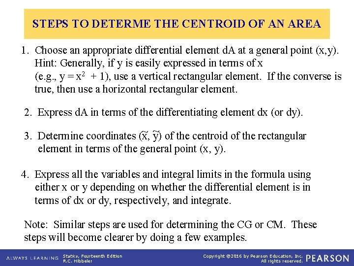 STEPS TO DETERME THE CENTROID OF AN AREA 1. Choose an appropriate differential element
