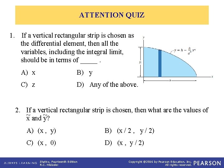 ATTENTION QUIZ 1. If a vertical rectangular strip is chosen as the differential element,