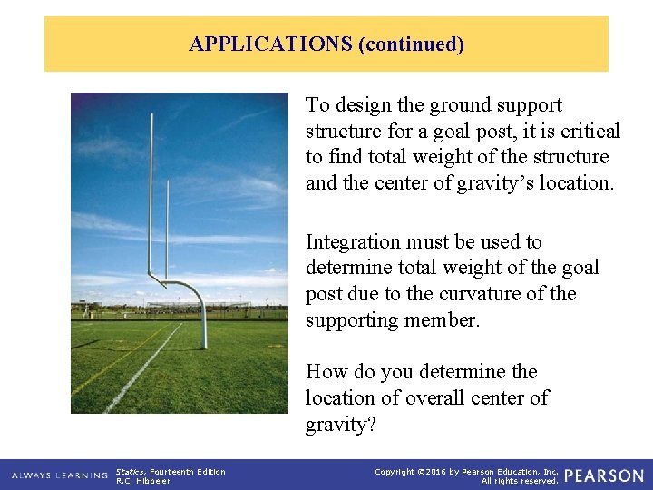 APPLICATIONS (continued) To design the ground support structure for a goal post, it is