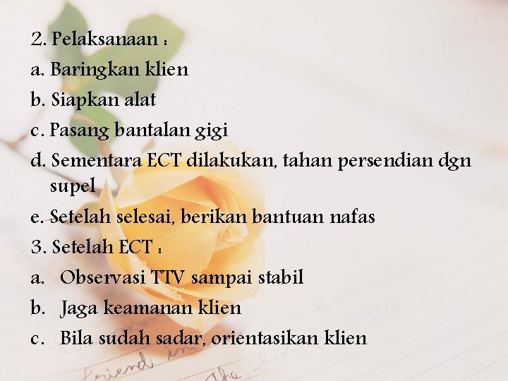 2. Pelaksanaan : a. Baringkan klien b. Siapkan alat c. Pasang bantalan gigi d.