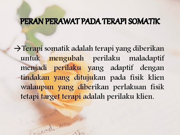 PERAN PERAWAT PADA TERAPI SOMATIK Terapi somatik adalah terapi yang diberikan untuk mengubah perilaku