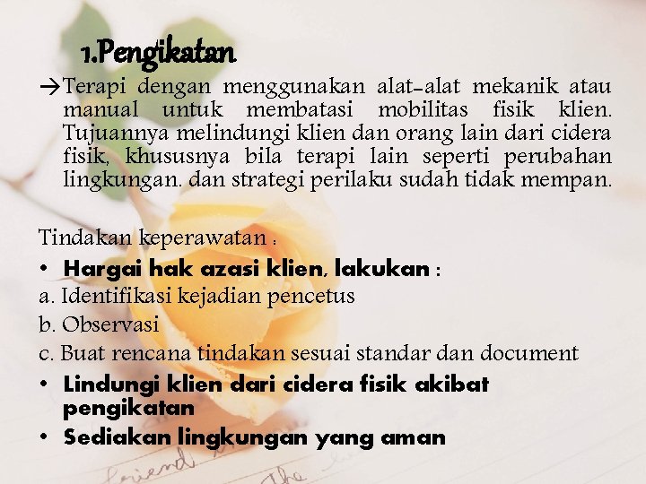 1. Pengikatan Terapi dengan menggunakan alat-alat mekanik atau manual untuk membatasi mobilitas fisik klien.