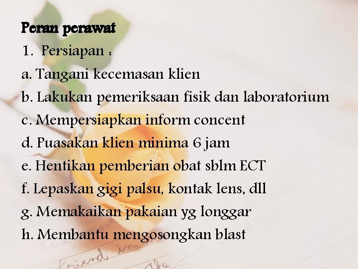 Peran perawat 1. Persiapan : a. Tangani kecemasan klien b. Lakukan pemeriksaan fisik dan