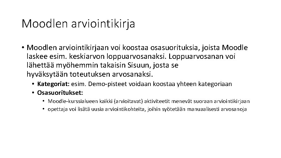 Moodlen arviointikirja • Moodlen arviointikirjaan voi koostaa osasuorituksia, joista Moodle laskee esim. keskiarvon loppuarvosanaksi.