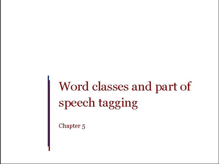 Word classes and part of speech tagging Chapter 5 