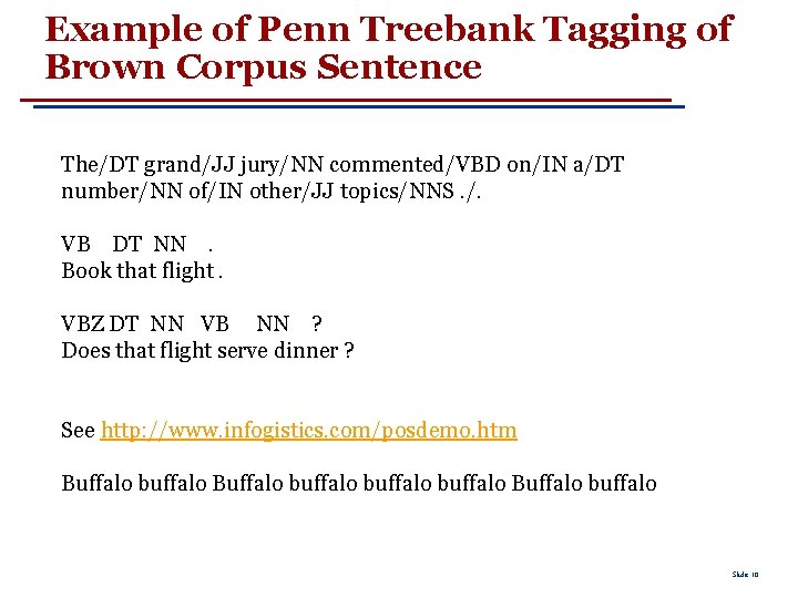 Example of Penn Treebank Tagging of Brown Corpus Sentence The/DT grand/JJ jury/NN commented/VBD on/IN